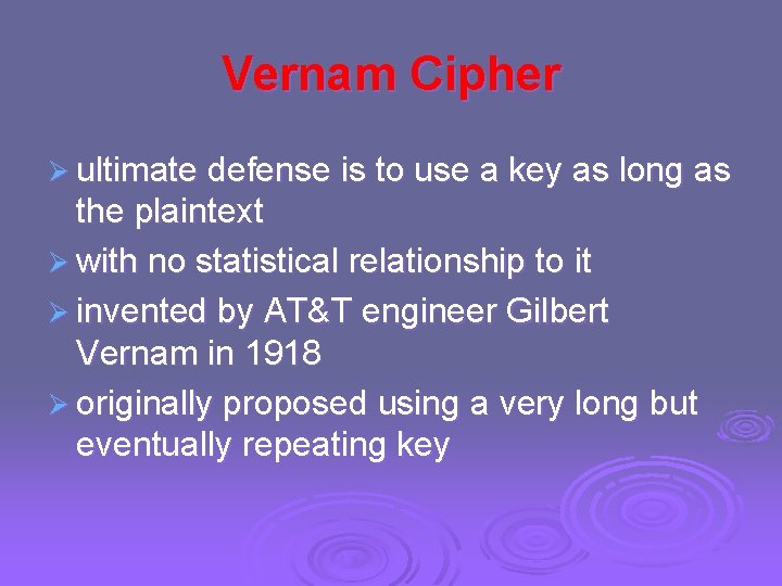 Vernam Cipher Ø ultimate defense is to use a key as long as the