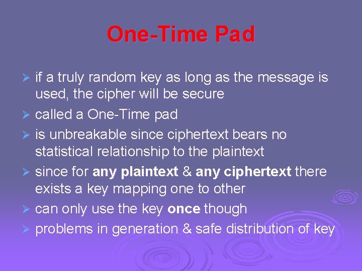 One-Time Pad if a truly random key as long as the message is used,