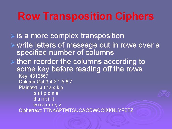 Row Transposition Ciphers Ø is a more complex transposition Ø write letters of message