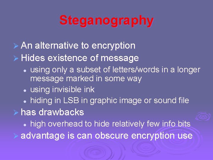 Steganography Ø An alternative to encryption Ø Hides existence of message l l l