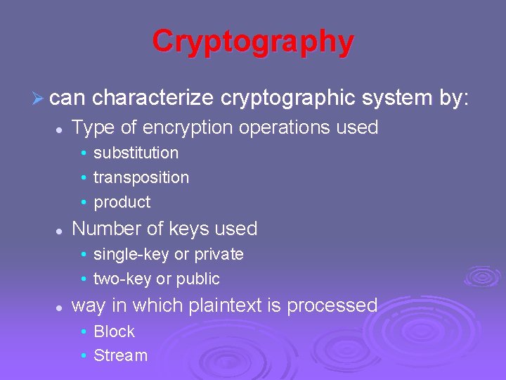 Cryptography Ø can characterize cryptographic system by: l Type of encryption operations used •