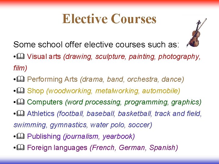 Elective Courses Some school offer elective courses such as: • Visual arts (drawing, sculpture,