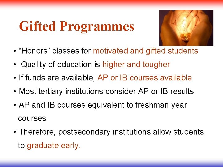 Gifted Programmes • “Honors” classes for motivated and gifted students • Quality of education