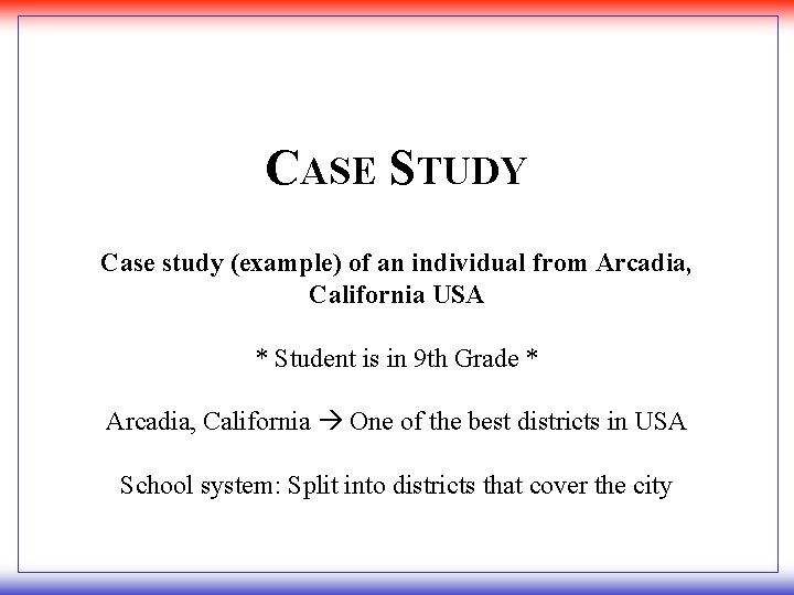 CASE STUDY Case study (example) of an individual from Arcadia, California USA * Student