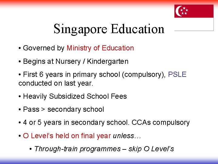 Singapore Education • Governed by Ministry of Education • Begins at Nursery / Kindergarten