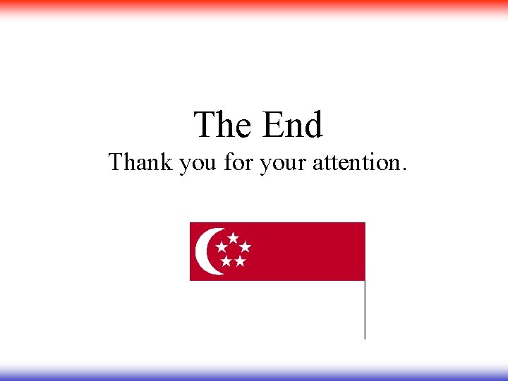 The End Thank you for your attention. 