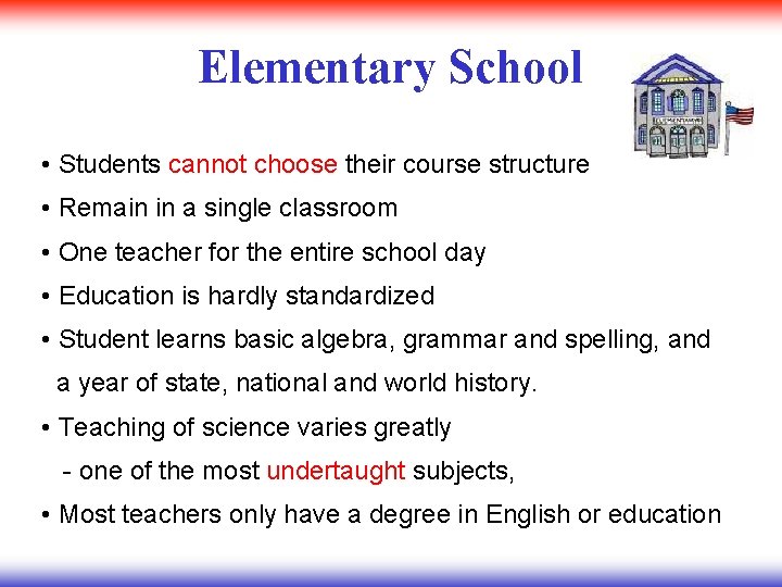 Elementary School • Students cannot choose their course structure • Remain in a single