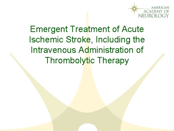 Emergent Treatment of Acute Ischemic Stroke, Including the Intravenous Administration of Thrombolytic Therapy 
