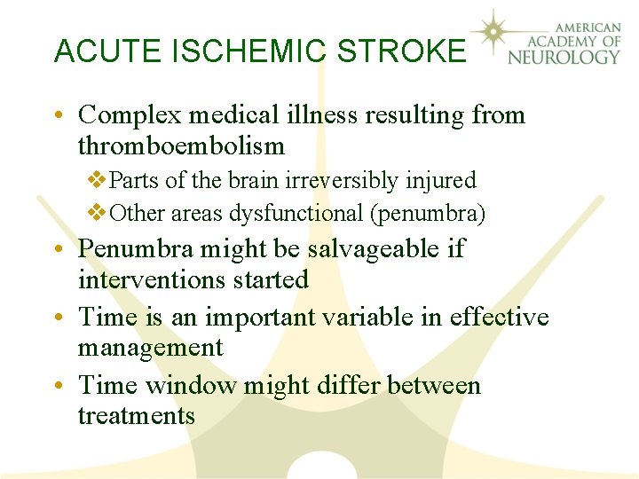 ACUTE ISCHEMIC STROKE • Complex medical illness resulting from thromboembolism v. Parts of the