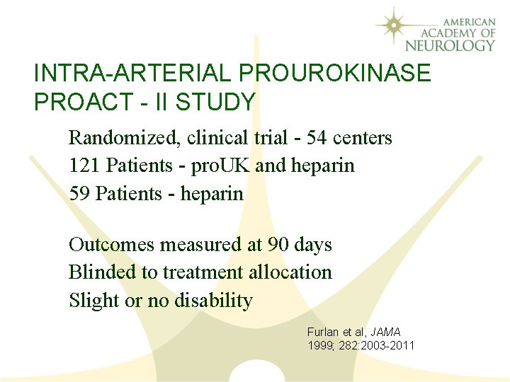 INTRA-ARTERIAL PROUROKINASE PROACT - II STUDY Randomized, clinical trial - 54 centers 121 Patients