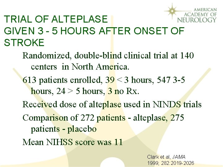TRIAL OF ALTEPLASE GIVEN 3 - 5 HOURS AFTER ONSET OF STROKE Randomized, double-blind