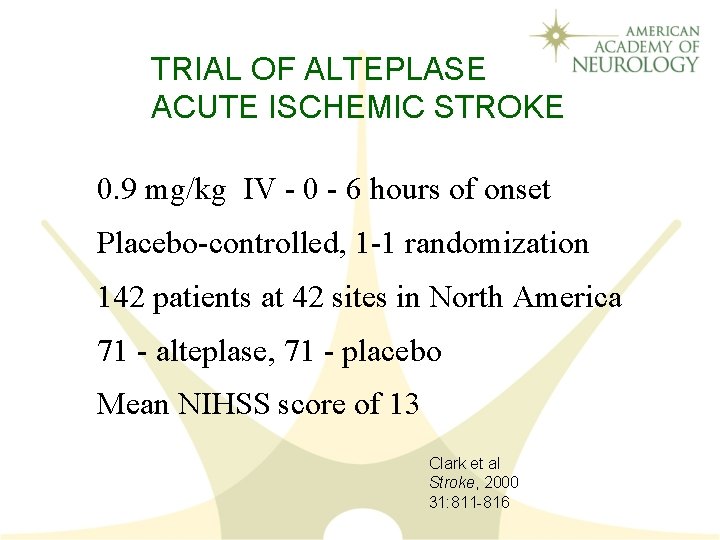 TRIAL OF ALTEPLASE ACUTE ISCHEMIC STROKE 0. 9 mg/kg IV - 0 - 6