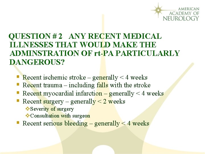 QUESTION # 2 ANY RECENT MEDICAL ILLNESSES THAT WOULD MAKE THE ADMINSTRATION OF rt-PA