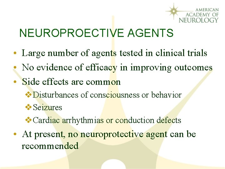 NEUROPROECTIVE AGENTS • Large number of agents tested in clinical trials • No evidence