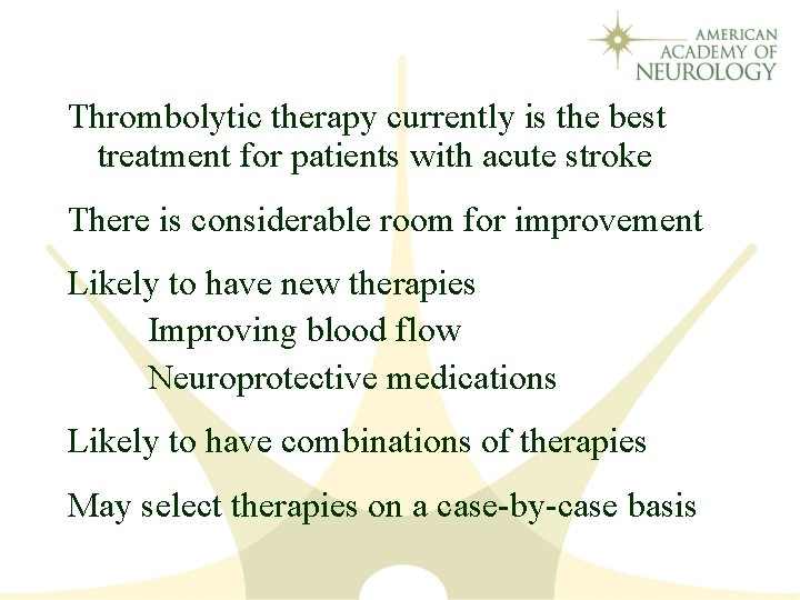 Thrombolytic therapy currently is the best treatment for patients with acute stroke There is