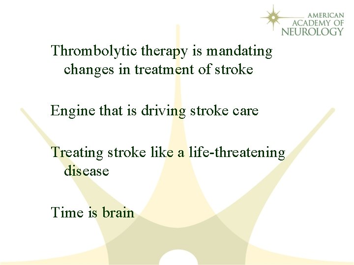 Thrombolytic therapy is mandating changes in treatment of stroke Engine that is driving stroke