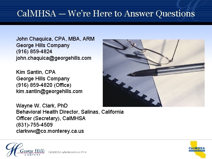Cal. MHSA — We’re Here to Answer Questions John Chaquica, CPA, MBA, ARM George Cal. MHSA — We’re Here to Answer Questions John Chaquica, CPA, MBA, ARM George