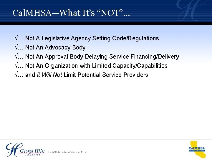 Cal. MHSA—What It’s “NOT”… √… Not A Legislative Agency Setting Code/Regulations √… Not An Cal. MHSA—What It’s “NOT”… √… Not A Legislative Agency Setting Code/Regulations √… Not An