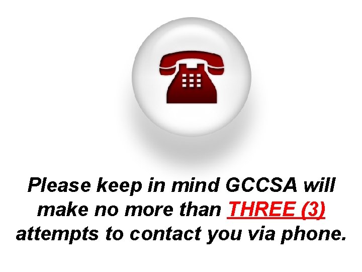 Please keep in mind GCCSA will make no more than THREE (3) attempts to