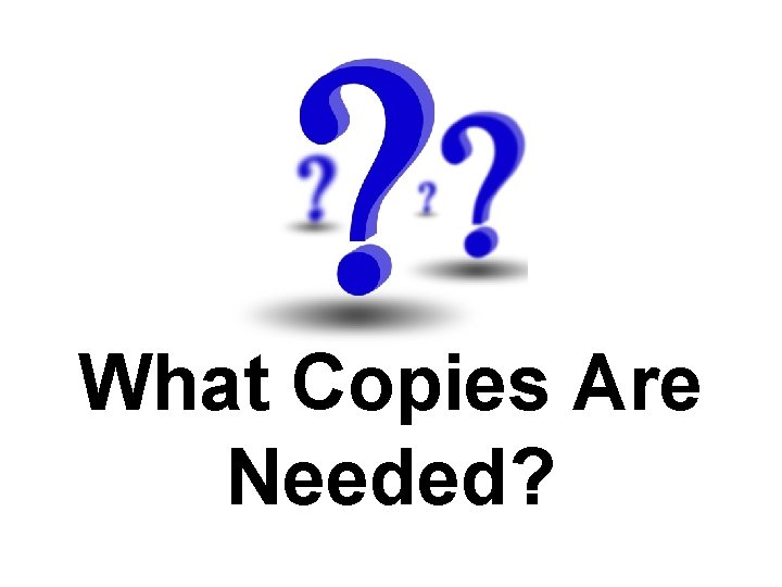 What Copies Are Needed? 
