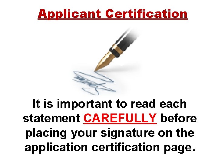 Applicant Certification It is important to read each statement CAREFULLY before placing your signature