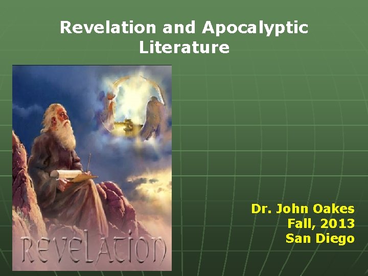 Revelation and Apocalyptic Literature Dr. John Oakes Fall, 2013 San Diego 