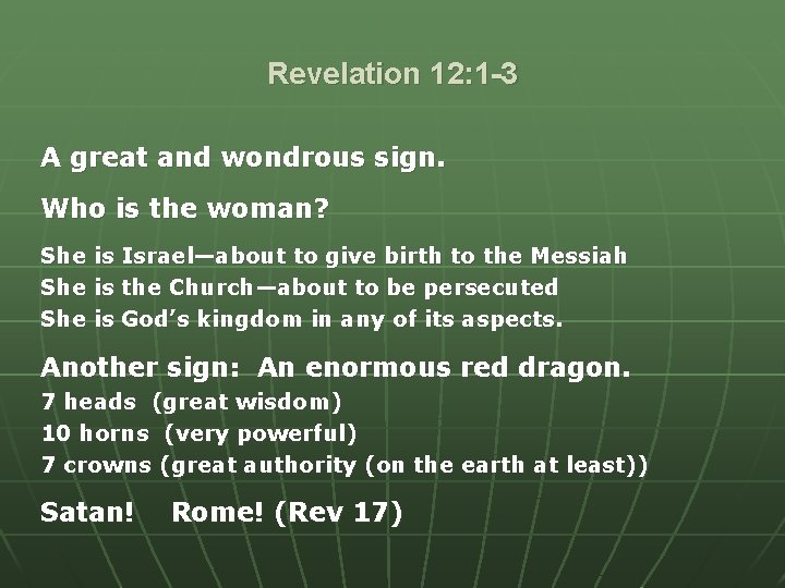 Revelation 12: 1 -3 A great and wondrous sign. Who is the woman? She