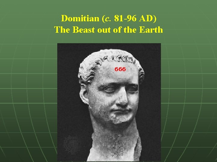 Domitian (c. 81 -96 AD) The Beast out of the Earth 666 