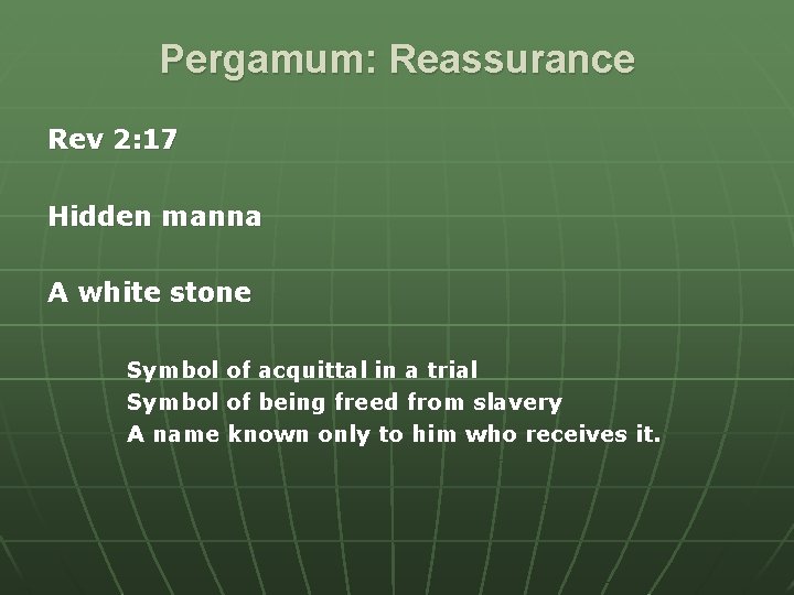 Pergamum: Reassurance Rev 2: 17 Hidden manna A white stone Symbol of acquittal in