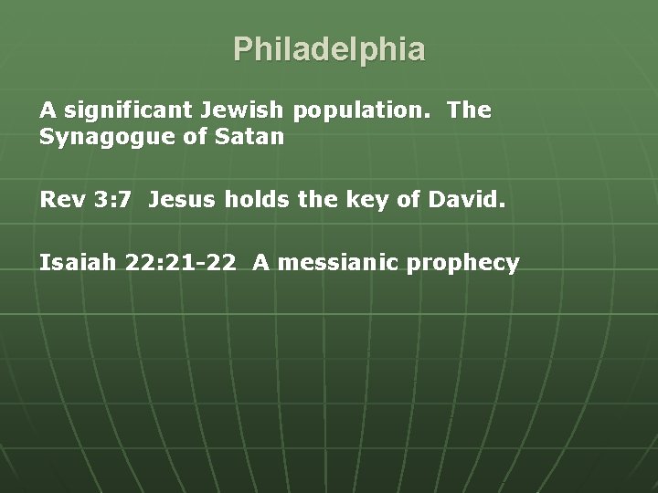 Philadelphia A significant Jewish population. The Synagogue of Satan Rev 3: 7 Jesus holds