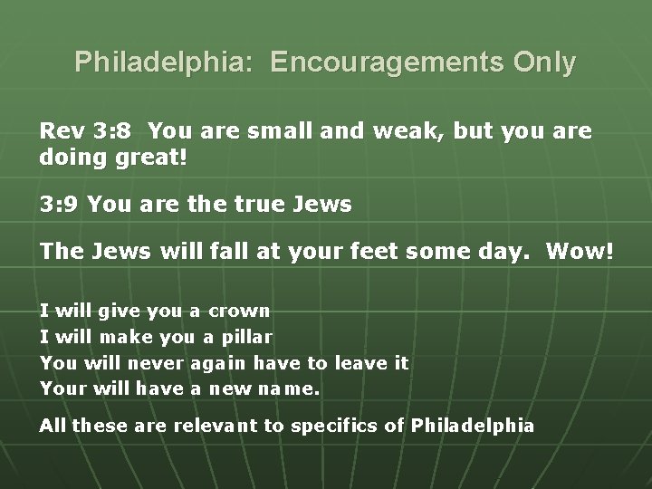 Philadelphia: Encouragements Only Rev 3: 8 You are small and weak, but you are