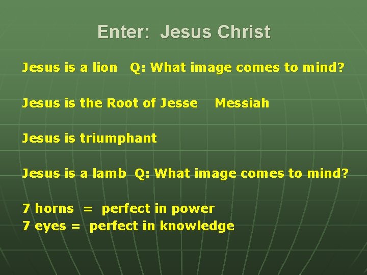Enter: Jesus Christ Jesus is a lion Q: What image comes to mind? Jesus