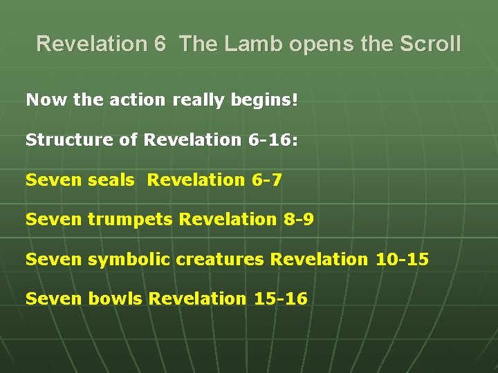 Revelation 6 The Lamb opens the Scroll Now the action really begins! Structure of