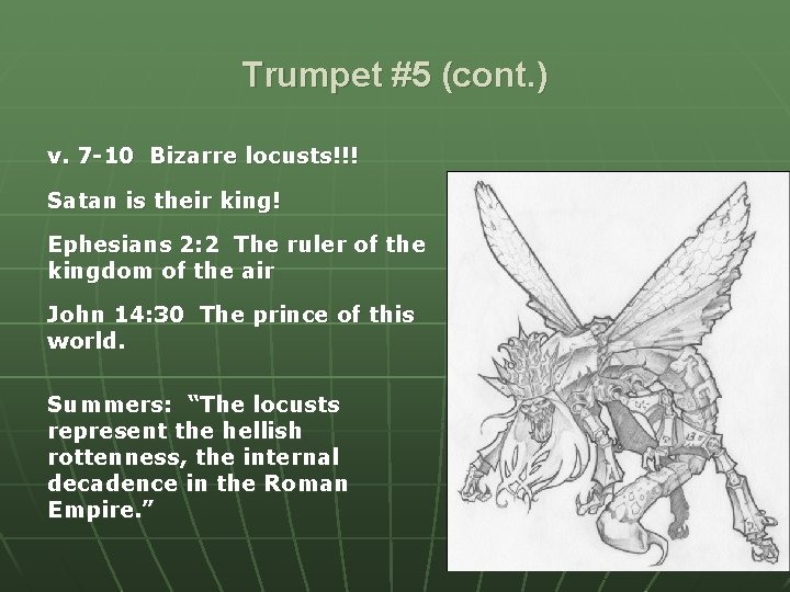 Trumpet #5 (cont. ) v. 7 -10 Bizarre locusts!!! Satan is their king! Ephesians