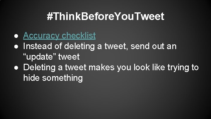 #Think. Before. You. Tweet ● Accuracy checklist ● Instead of deleting a tweet, send #Think. Before. You. Tweet ● Accuracy checklist ● Instead of deleting a tweet, send