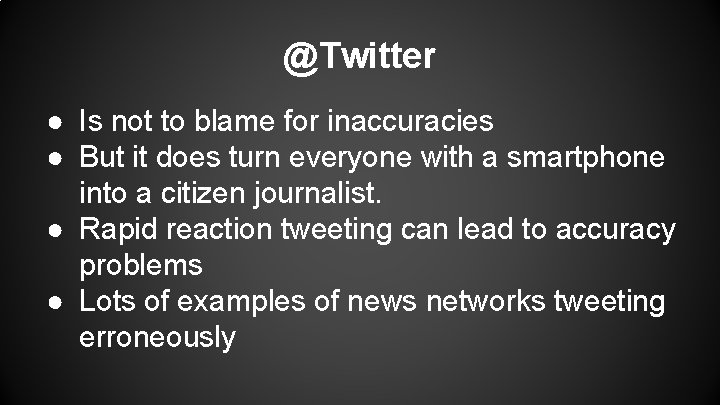 @Twitter ● Is not to blame for inaccuracies ● But it does turn everyone @Twitter ● Is not to blame for inaccuracies ● But it does turn everyone