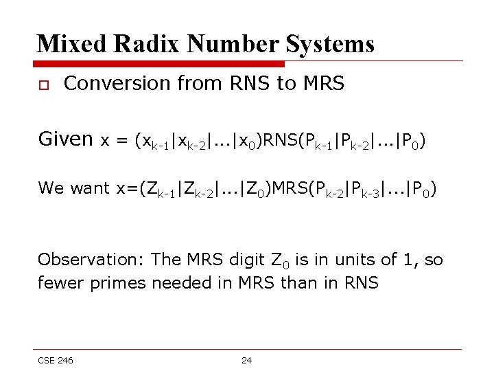 Mixed Radix Number Systems o Conversion from RNS to MRS Given x = (xk-1|xk-2|.