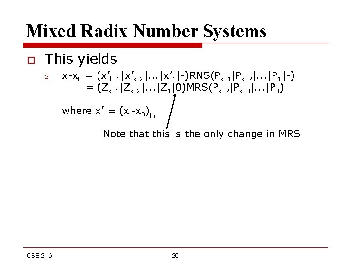 Mixed Radix Number Systems o This yields 2 x-x 0 = (x’k-1|x’k-2|. . .