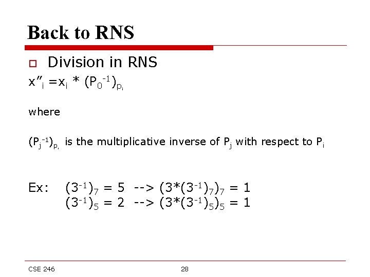 Back to RNS o Division in RNS x”i =xi * (P 0 -1)p i