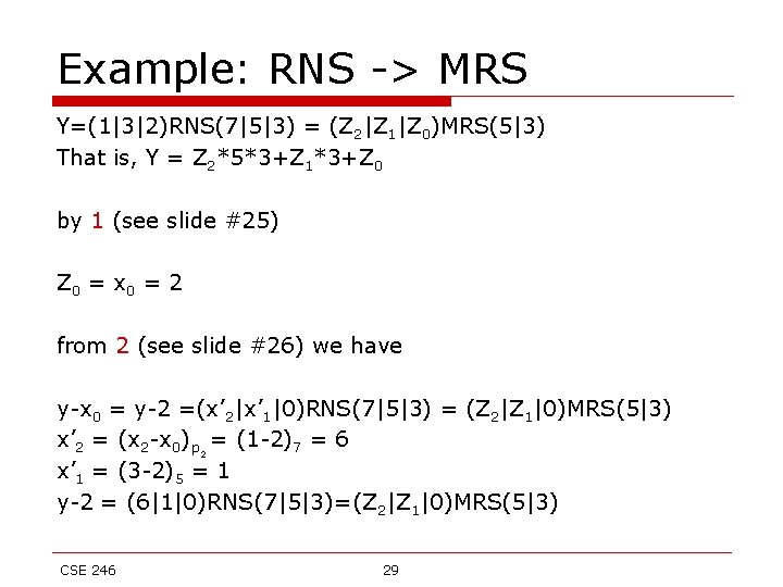 Example: RNS -> MRS Y=(1|3|2)RNS(7|5|3) = (Z 2|Z 1|Z 0)MRS(5|3) That is, Y =