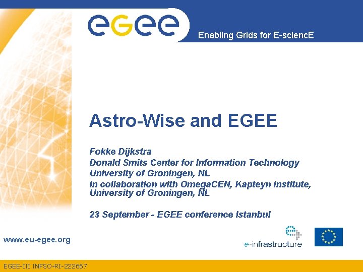 Enabling Grids for E-scienc. E Astro-Wise and EGEE Fokke Dijkstra Donald Smits Center for