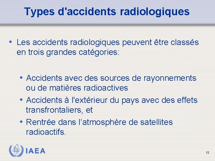 Types d'accidents radiologiques • Les accidents radiologiques peuvent être classés en trois grandes catégories: