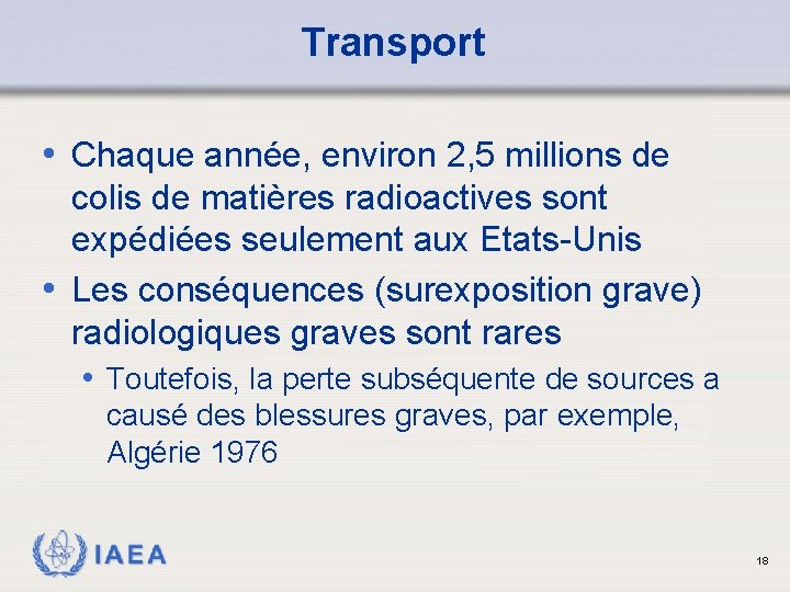 Transport • Chaque année, environ 2, 5 millions de colis de matières radioactives sont