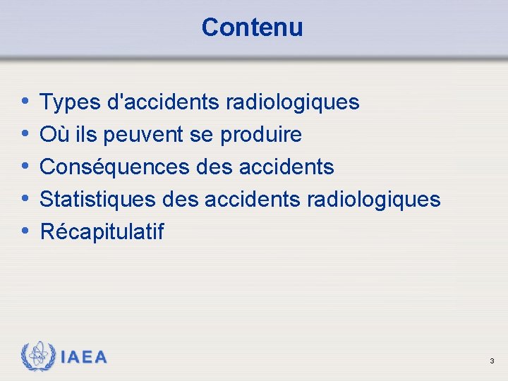 Contenu • • • Types d'accidents radiologiques Où ils peuvent se produire Conséquences des