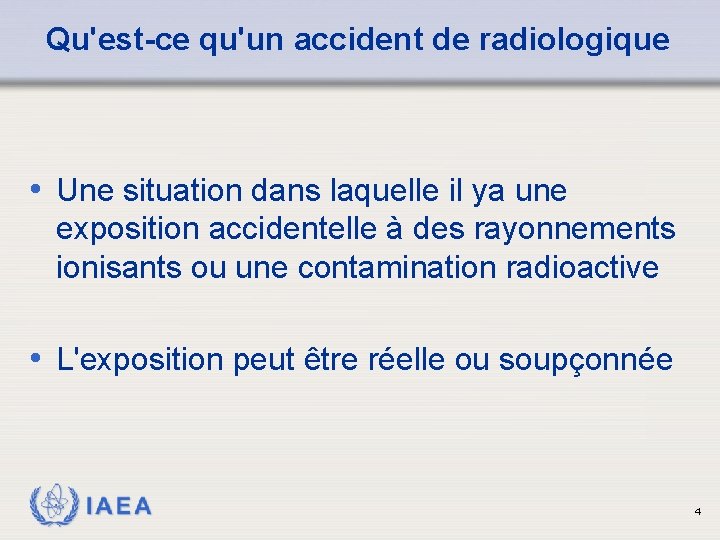 Qu'est-ce qu'un accident de radiologique • Une situation dans laquelle il ya une exposition