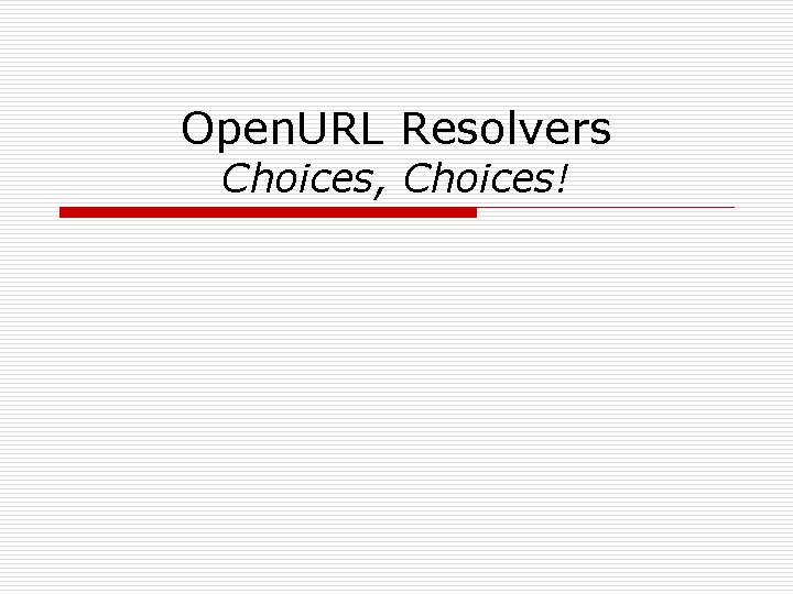 Open. URL Resolvers Choices, Choices! 