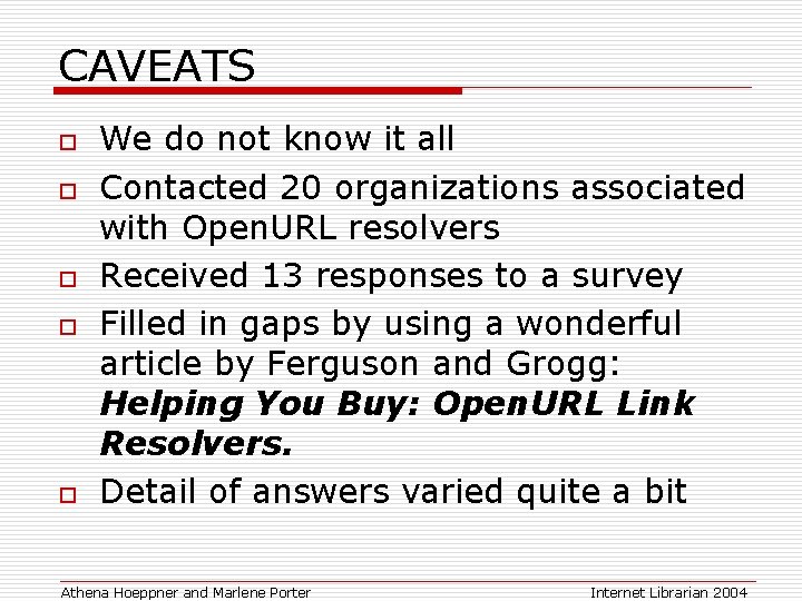 CAVEATS o o o We do not know it all Contacted 20 organizations associated