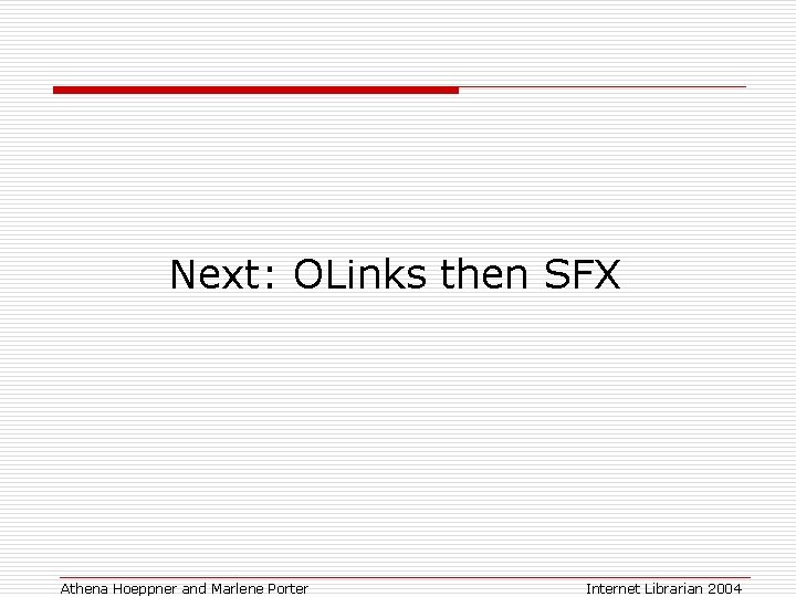 Next: OLinks then SFX Athena Hoeppner and Marlene Porter Internet Librarian 2004 