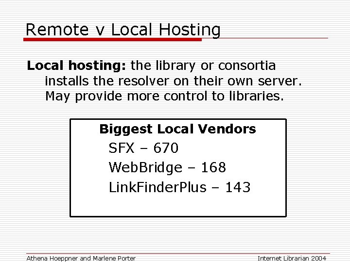 Remote v Local Hosting Local hosting: the library or consortia installs the resolver on