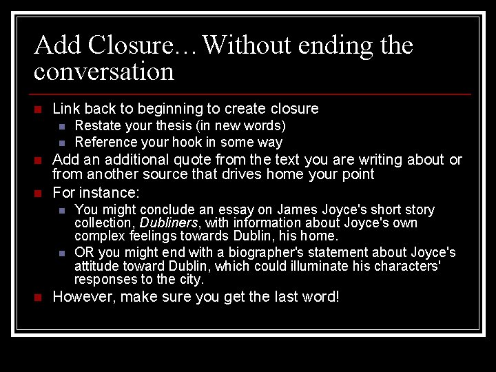 Add Closure…Without ending the conversation n Link back to beginning to create closure n